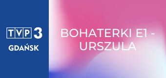 Bohaterki E1 - Urszula Dudziak