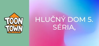 Hlučný dom 5. séria, 22. časť