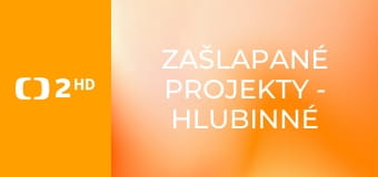 Zašlapané projekty - Hlubinné objevy