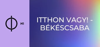 Itthon vagy! - Békéscsaba – A város