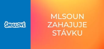 Mlsoun zahajuje stávku