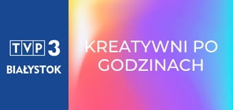 Kreatywni po godzinach