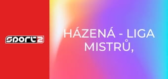 Házená - Liga mistrů, muži, základní skupina, repríza, HD