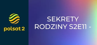 Sekrety rodziny S2E11 - Decyzje miłości