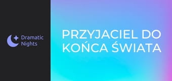 Przyjaciel do końca świata