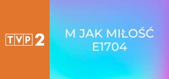 M jak miłość E1704