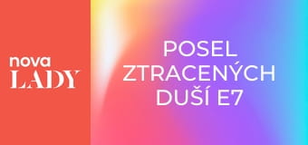 Posel ztracených duší E7