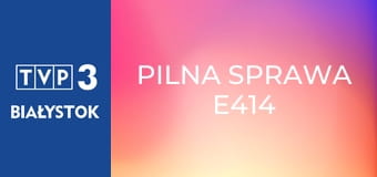 Pilna sprawa E414