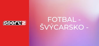 Fotbal - Švýcarsko - Německo