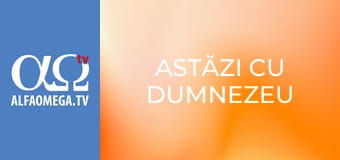 Astăzi cu Dumnezeu