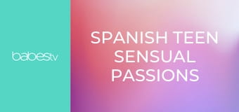 Spanish teen sensual passions E84