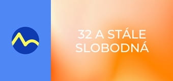 32 a stále slobodná