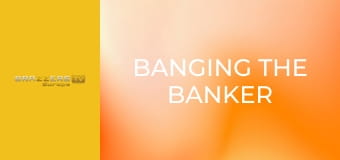 Banging the Banker