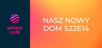 Nasz nowy dom S22E14