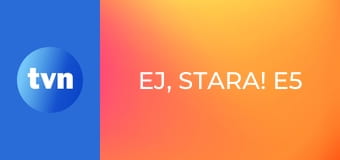 Ej, Stara! E5