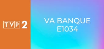 Va banque E1034