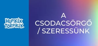 A csodacsörgő / Szeressünk minden élőlényt