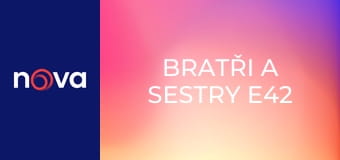 Bratři a sestry E42