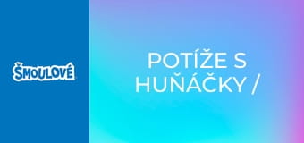 Potíže s huňáčky / Není všechno Šmoula co se třpytí