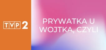 Prywatka u Wojtka, czyli benefis Wojciecha Gąssowskiego E2