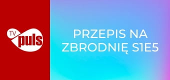 Przepis na zbrodnię S1E5 - Anioł stróż