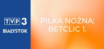 Piłka nożna: Betclic 1. Liga