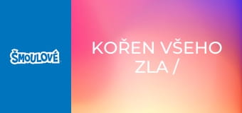 Kořen všeho zla / Poslední lelek americký