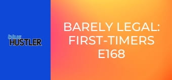 Barely Legal: First-Timers E168