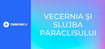 Vecernia şi slujba Paraclisului