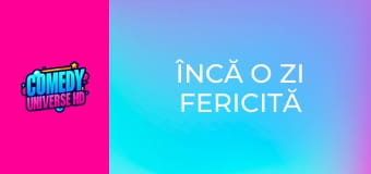 Încă o zi fericită