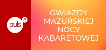 Gwiazdy Mazurskiej Nocy Kabaretowej S1E12