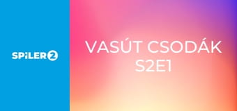 Vasút csodák S2E1