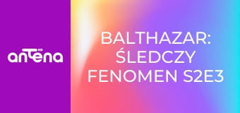Balthazar: śledczy fenomen S2E3 - Zimna krew