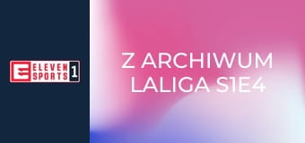 Z archiwum LaLiga S1E4