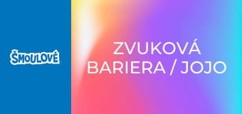Zvuková bariera / Jojo