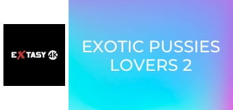 Exotic Pussies Lovers 2