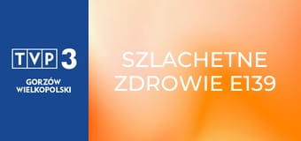 Szlachetne zdrowie E139