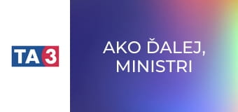 Ako ďalej, ministri