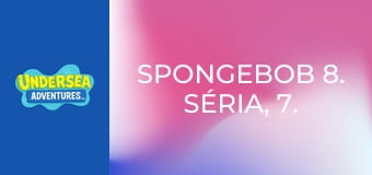 SpongeBob 8. séria, 7. časť