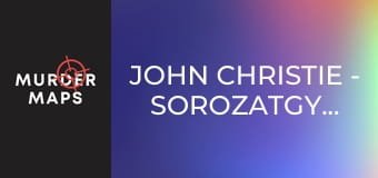 John Christie - sorozatgyilkos - 2. rész