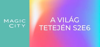 A világ tetején S2E6 A világ tetején S2E6