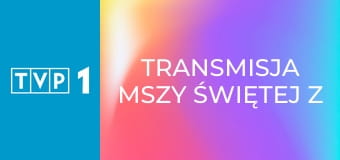 Transmisja mszy świętej z Sanktuarium Matki Bożej na Jasnej Górze