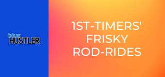 1st-Timers' Frisky Rod-Rides
