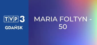 Maria Foltyn - 50 lat z muzyką