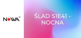 Ślad S1E41 - Nocna przygoda