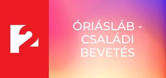 Óriásláb - Családi bevetés
