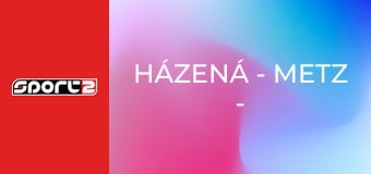 Házená - Metz - FTC-Rail Cargo Hungaria