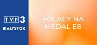 Polacy na medal E8 - Natalia Kaczmarek