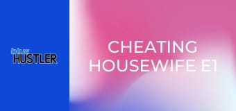 Cheating Housewife E1