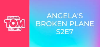 Angela's Broken Plane S2E7